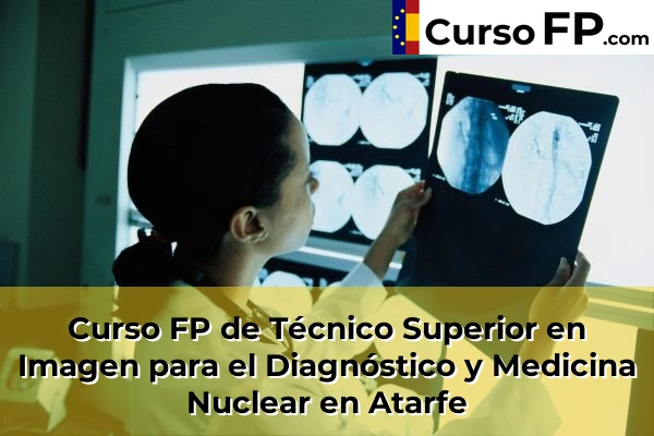 Curso FP de Técnico Superior en Imagen para el Diagnóstico y Medicina Nuclear en Atarfe