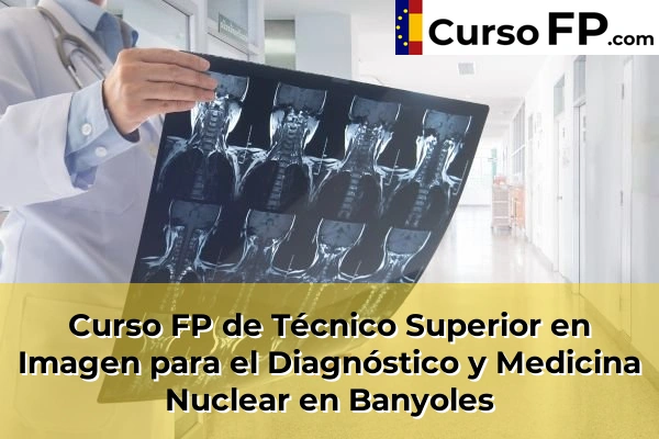 Curso FP de Técnico Superior en Imagen para el Diagnóstico y Medicina Nuclear en Castelló d'Empúries 32 Curso FP de Técnico Superior en Imagen para el Diagnóstico y Medicina Nuclear en Banyoles