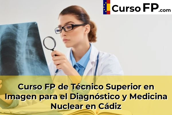Curso FP de Técnico Superior en Imagen para el Diagnóstico y Medicina Nuclear en Las Lomas 36 Curso FP de Técnico Superior en Imagen para el Diagnóstico y Medicina Nuclear en Cádiz