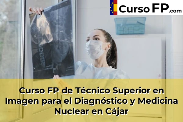 Curso FP de Técnico Superior en Imagen para el Diagnóstico y Medicina Nuclear en Cájar
