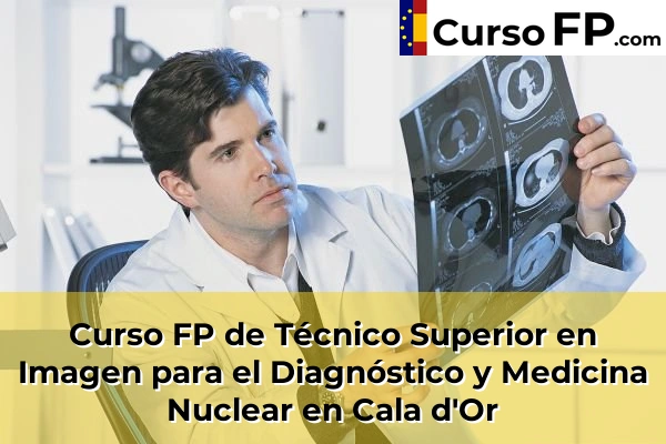 Curso FP de Técnico Superior en Imagen para el Diagnóstico y Medicina Nuclear en Son Servera 37 Curso FP de Técnico Superior en Imagen para el Diagnóstico y Medicina Nuclear en Cala d'Or