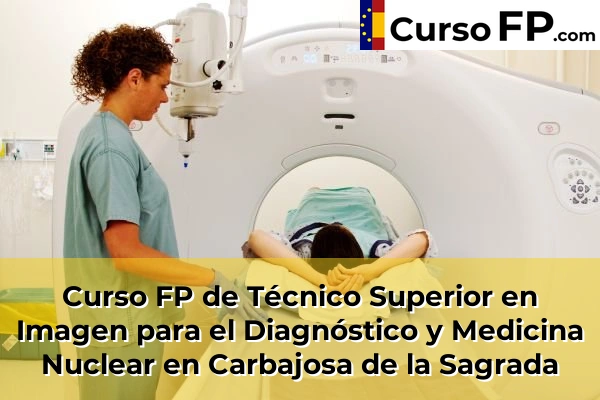 Curso FP de Técnico Superior en Imagen para el Diagnóstico y Medicina Nuclear en Villamayor 35 Curso FP de Técnico Superior en Imagen para el Diagnóstico y Medicina Nuclear en Carbajosa de la Sagrada
