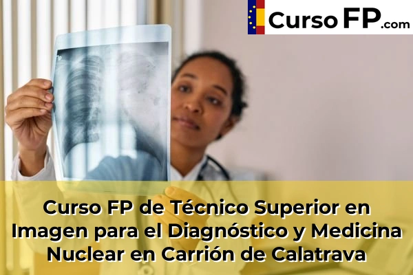 Curso FP de Técnico Superior en Imagen para el Diagnóstico y Medicina Nuclear en Manzanares 35 Curso FP de Técnico Superior en Imagen para el Diagnóstico y Medicina Nuclear en Carrión de Calatrava