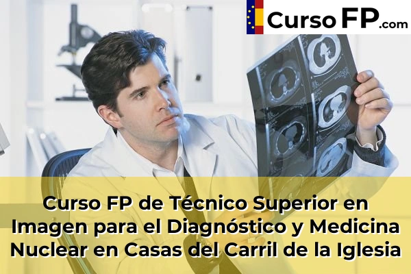 Curso FP de Técnico Superior en Imagen para el Diagnóstico y Medicina Nuclear en Sangonera la Verde o Ermita Nueva 49 Curso FP de Técnico Superior en Imagen para el Diagnóstico y Medicina Nuclear en Casas del Carril de la Iglesia