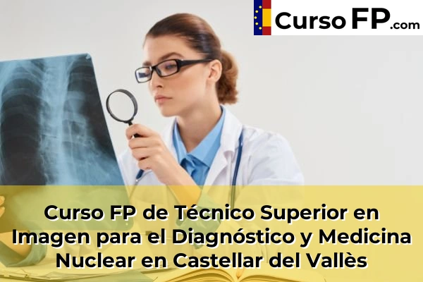 Curso FP de Técnico Superior en Imagen para el Diagnóstico y Medicina Nuclear en Súria 49 Curso FP de Técnico Superior en Imagen para el Diagnóstico y Medicina Nuclear en Castellar del Vallès