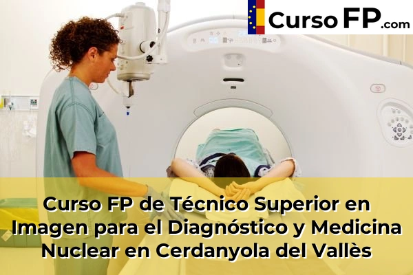 Curso FP de Técnico Superior en Imagen para el Diagnóstico y Medicina Nuclear en Súria 55 Curso FP de Técnico Superior en Imagen para el Diagnóstico y Medicina Nuclear en Cerdanyola del Vallès