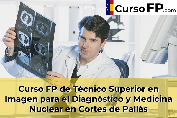 Curso FP de Técnico Superior en Imagen para el Diagnóstico y Medicina Nuclear en Cortes de Pallás