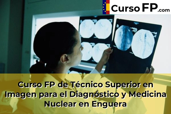 Curso FP de Técnico Superior en Imagen para el Diagnóstico y Medicina Nuclear en Enguera