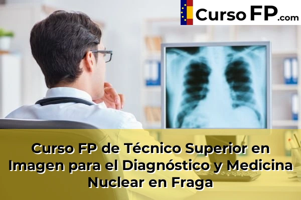 Curso FP de Técnico Superior en Imagen para el Diagnóstico y Medicina Nuclear en Aínsa 37 Curso FP de Técnico Superior en Imagen para el Diagnóstico y Medicina Nuclear en Fraga
