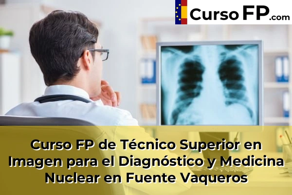 Curso FP de Técnico Superior en Imagen para el Diagnóstico y Medicina Nuclear en Fuente Vaqueros