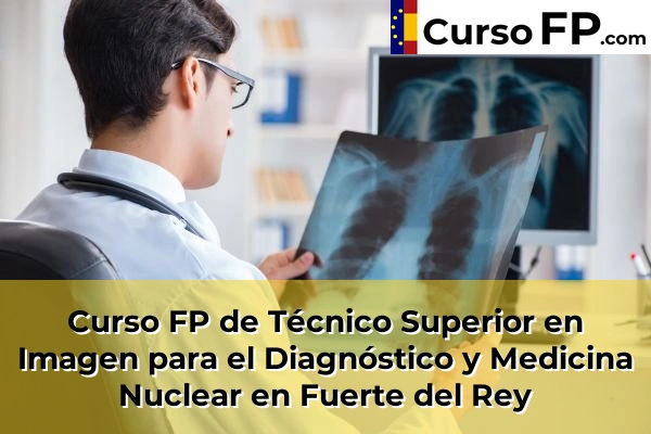 Curso FP de Técnico Superior en Imagen para el Diagnóstico y Medicina Nuclear en Los Villares 37 Curso FP de Técnico Superior en Imagen para el Diagnóstico y Medicina Nuclear en Fuerte del Rey