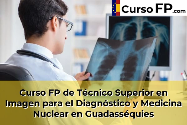Curso FP de Técnico Superior en Imagen para el Diagnóstico y Medicina Nuclear en Guadasséquies