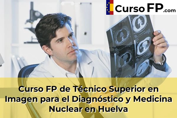 Curso FP de Técnico Superior en Imagen para el Diagnóstico y Medicina Nuclear en Huelva
