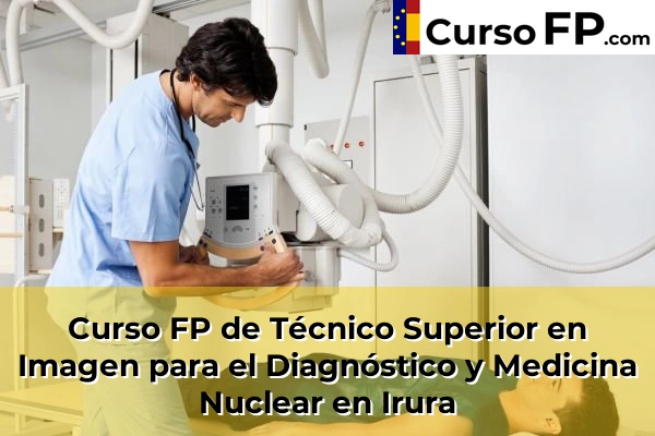 Curso FP de Técnico Superior en Imagen para el Diagnóstico y Medicina Nuclear en Astigarraga 49 Curso FP de Técnico Superior en Imagen para el Diagnóstico y Medicina Nuclear en Irura