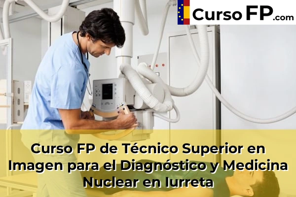 Curso FP de Técnico Superior en Imagen para el Diagnóstico y Medicina Nuclear en Baserri-Santa Ana 64 Curso FP de Técnico Superior en Imagen para el Diagnóstico y Medicina Nuclear en Iurreta