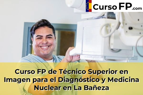 Curso FP de Técnico Superior en Imagen para el Diagnóstico y Medicina Nuclear en La Nora del Río 34 Curso FP de Técnico Superior en Imagen para el Diagnóstico y Medicina Nuclear en La Bañeza