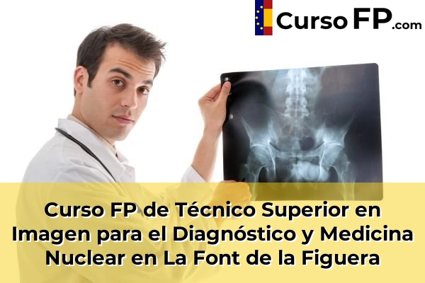 Curso FP de Técnico Superior en Imagen para el Diagnóstico y Medicina Nuclear en La Font de la Figuera