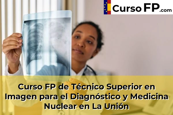 Curso FP de Técnico Superior en Imagen para el Diagnóstico y Medicina Nuclear en Sangonera la Verde o Ermita Nueva 70 Curso FP de Técnico Superior en Imagen para el Diagnóstico y Medicina Nuclear en La Unión