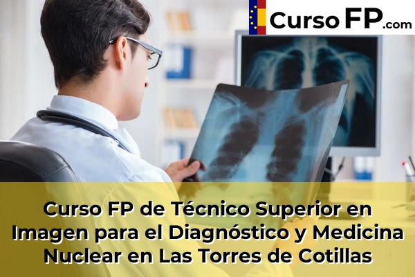Curso FP de Técnico Superior en Imagen para el Diagnóstico y Medicina Nuclear en Sangonera la Verde o Ermita Nueva 72 Curso FP de Técnico Superior en Imagen para el Diagnóstico y Medicina Nuclear en Las Torres de Cotillas