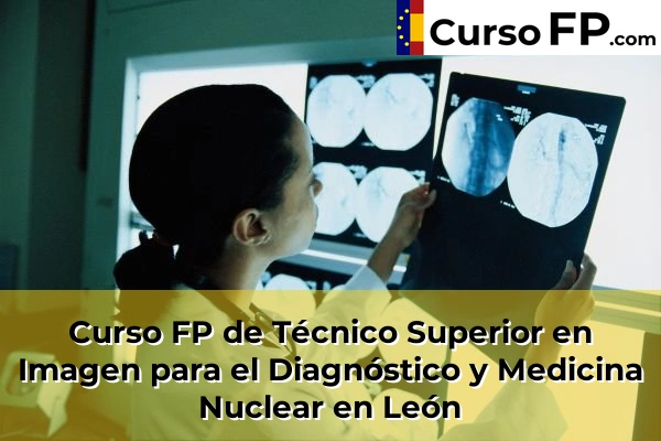 Curso FP de Técnico Superior en Imagen para el Diagnóstico y Medicina Nuclear en La Nora del Río 37 Curso FP de Técnico Superior en Imagen para el Diagnóstico y Medicina Nuclear en León