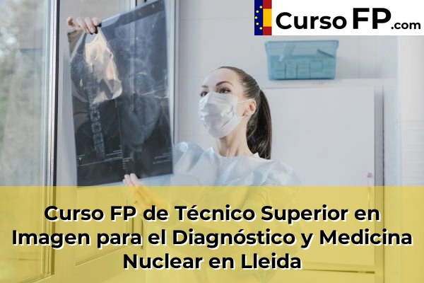 Curso FP de Técnico Superior en Imagen para el Diagnóstico y Medicina Nuclear en Juneda 41 Curso FP de Técnico Superior en Imagen para el Diagnóstico y Medicina Nuclear en Lleida