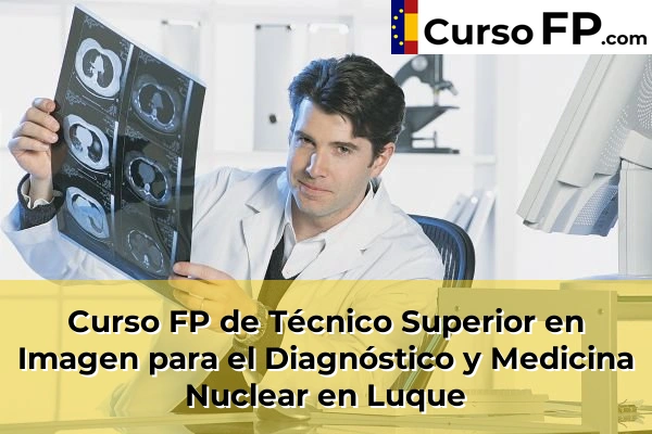 Curso FP de Técnico Superior en Imagen para el Diagnóstico y Medicina Nuclear en Lucena 50 Curso FP de Técnico Superior en Imagen para el Diagnóstico y Medicina Nuclear en Luque