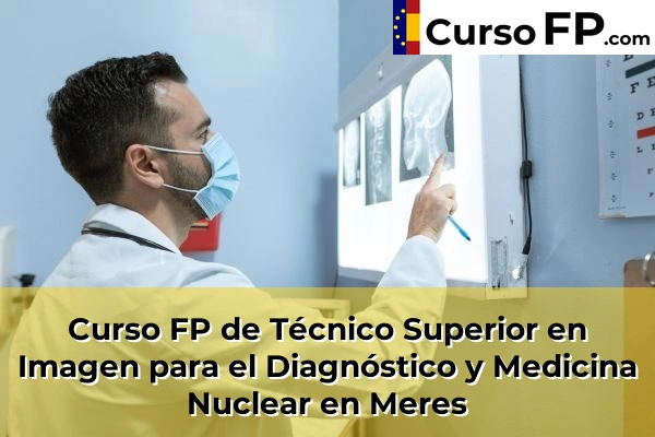 Curso FP de Técnico Superior en Imagen para el Diagnóstico y Medicina Nuclear en Luarca 49 Curso FP de Técnico Superior en Imagen para el Diagnóstico y Medicina Nuclear en Meres