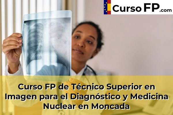 Curso FP de Técnico Superior en Imagen para el Diagnóstico y Medicina Nuclear en Moncada