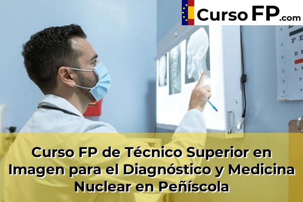 Curso FP de Técnico Superior en Imagen para el Diagnóstico y Medicina Nuclear en Viver 55 Curso FP de Técnico Superior en Imagen para el Diagnóstico y Medicina Nuclear en Peñíscola