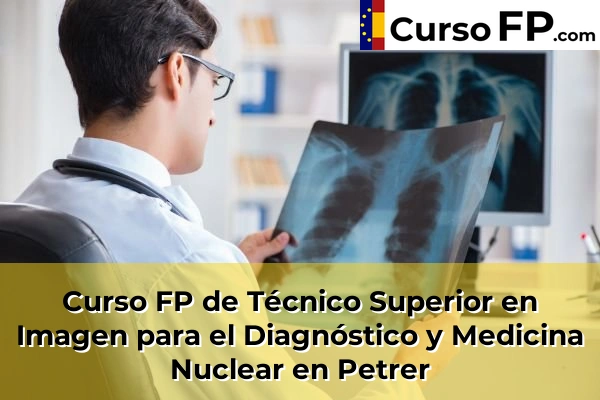 Curso FP de Técnico Superior en Imagen para el Diagnóstico y Medicina Nuclear en Albatera 90 Curso FP de Técnico Superior en Imagen para el Diagnóstico y Medicina Nuclear en Petrer