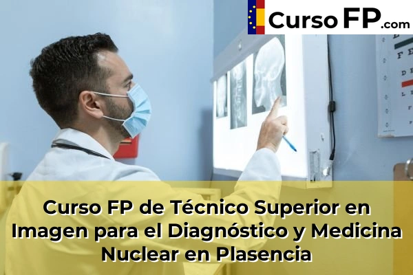 Curso FP de Técnico Superior en Imagen para el Diagnóstico y Medicina Nuclear en Miajadas 39 Curso FP de Técnico Superior en Imagen para el Diagnóstico y Medicina Nuclear en Plasencia