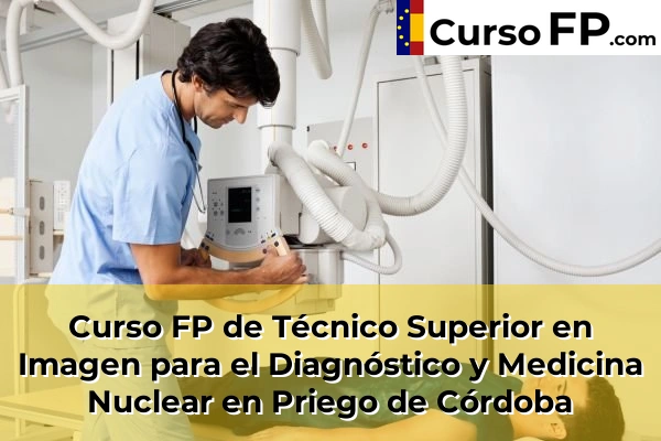 Curso FP de Técnico Superior en Imagen para el Diagnóstico y Medicina Nuclear en Lucena 60 Curso FP de Técnico Superior en Imagen para el Diagnóstico y Medicina Nuclear en Priego de Córdoba