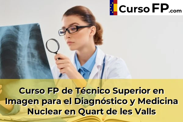 Curso FP de Técnico Superior en Imagen para el Diagnóstico y Medicina Nuclear en Quart de les Valls