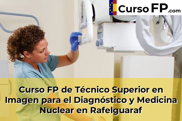 Curso FP de Técnico Superior en Imagen para el Diagnóstico y Medicina Nuclear en Rafelguaraf