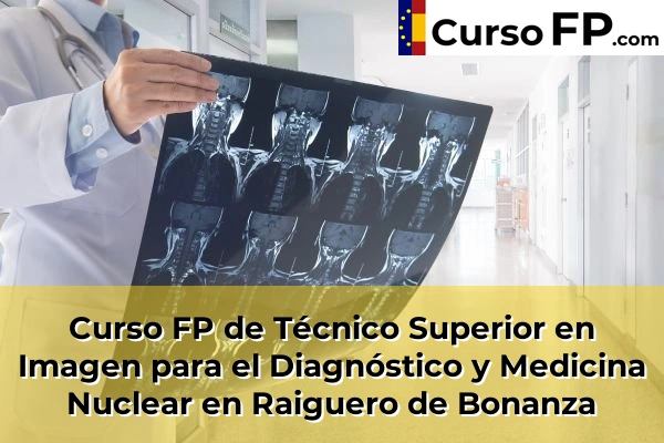Curso FP de Técnico Superior en Imagen para el Diagnóstico y Medicina Nuclear en Albatera 94 Curso FP de Técnico Superior en Imagen para el Diagnóstico y Medicina Nuclear en Raiguero de Bonanza