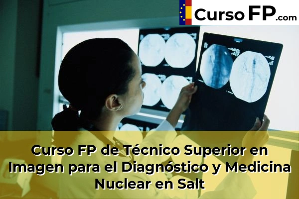 Curso FP de Técnico Superior en Imagen para el Diagnóstico y Medicina Nuclear en Castelló d'Empúries 51 Curso FP de Técnico Superior en Imagen para el Diagnóstico y Medicina Nuclear en Salt