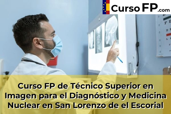 Curso FP de Técnico Superior en Imagen para el Diagnóstico y Medicina Nuclear en Nuevo Baztán 102 Curso FP de Técnico Superior en Imagen para el Diagnóstico y Medicina Nuclear en San Lorenzo de el Escorial