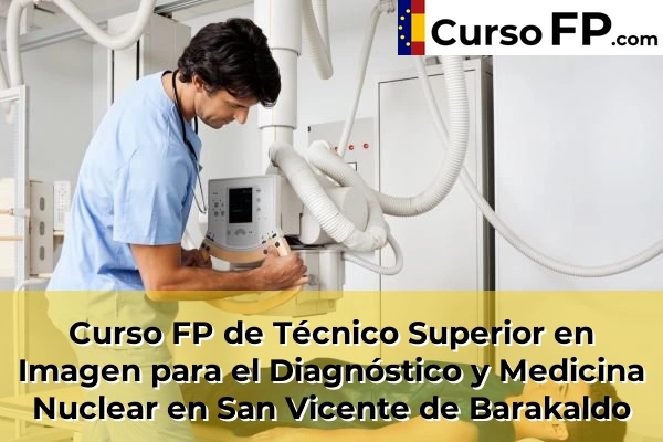 Curso FP de Técnico Superior en Imagen para el Diagnóstico y Medicina Nuclear en Baserri-Santa Ana 82 Curso FP de Técnico Superior en Imagen para el Diagnóstico y Medicina Nuclear en San Vicente de Barakaldo