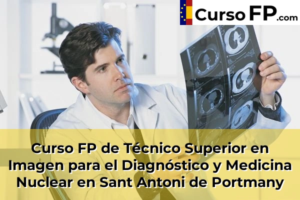 Curso FP de Técnico Superior en Imagen para el Diagnóstico y Medicina Nuclear en Son Servera 75 Curso FP de Técnico Superior en Imagen para el Diagnóstico y Medicina Nuclear en Sant Antoni de Portmany