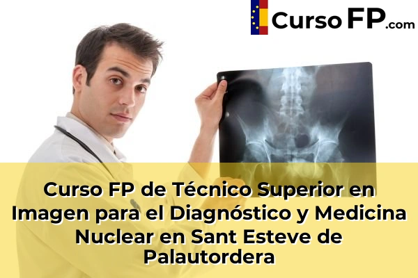 Curso FP de Técnico Superior en Imagen para el Diagnóstico y Medicina Nuclear en Súria 123 Curso FP de Técnico Superior en Imagen para el Diagnóstico y Medicina Nuclear en Sant Esteve de Palautordera