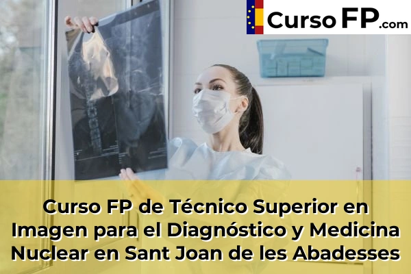 Curso FP de Técnico Superior en Imagen para el Diagnóstico y Medicina Nuclear en Castelló d'Empúries 55 Curso FP de Técnico Superior en Imagen para el Diagnóstico y Medicina Nuclear en Sant Joan de les Abadesses