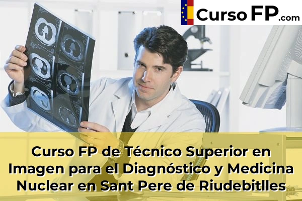 Curso FP de Técnico Superior en Imagen para el Diagnóstico y Medicina Nuclear en Súria 133 Curso FP de Técnico Superior en Imagen para el Diagnóstico y Medicina Nuclear en Sant Pere de Riudebitlles