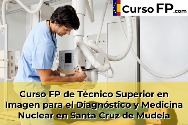 Curso FP de Técnico Superior en Imagen para el Diagnóstico y Medicina Nuclear en Manzanares 43 Curso FP de Técnico Superior en Imagen para el Diagnóstico y Medicina Nuclear en Santa Cruz de Mudela