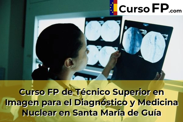 Curso FP de Técnico Superior en Imagen para el Diagnóstico y Medicina Nuclear en Los Palmitos 61 Curso FP de Técnico Superior en Imagen para el Diagnóstico y Medicina Nuclear en Santa María de Guía