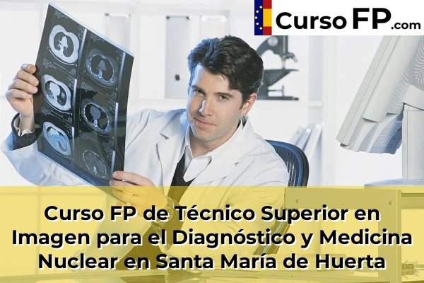 Curso FP de Técnico Superior en Imagen para el Diagnóstico y Medicina Nuclear en Almazán 31 Curso FP de Técnico Superior en Imagen para el Diagnóstico y Medicina Nuclear en Santa María de Huerta