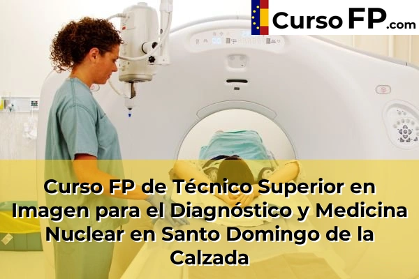 Curso FP de Técnico Superior en Imagen para el Diagnóstico y Medicina Nuclear en Santo Domingo de la Calzada