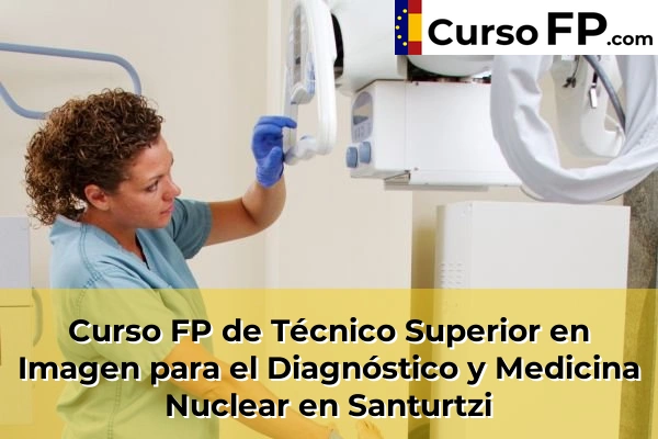 Curso FP de Técnico Superior en Imagen para el Diagnóstico y Medicina Nuclear en Baserri-Santa Ana 83 Curso FP de Técnico Superior en Imagen para el Diagnóstico y Medicina Nuclear en Santurtzi