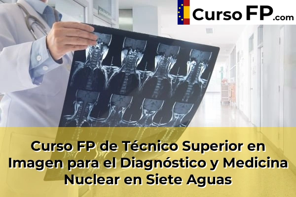 Curso FP de Técnico Superior en Imagen para el Diagnóstico y Medicina Nuclear en Siete Aguas