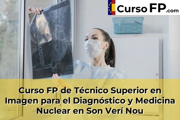 Curso FP de Técnico Superior en Imagen para el Diagnóstico y Medicina Nuclear en Son Servera 86 Curso FP de Técnico Superior en Imagen para el Diagnóstico y Medicina Nuclear en Son Verí Nou