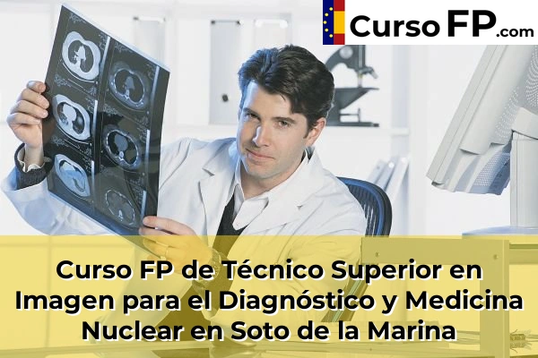 Curso FP de Técnico Superior en Imagen para el Diagnóstico y Medicina Nuclear en Soto de la Marina